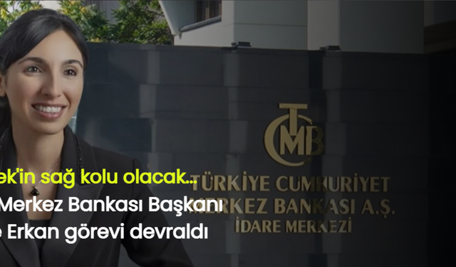 Yeni Merkez Bankası Başkanı Gaye Erkan görevi devraldı